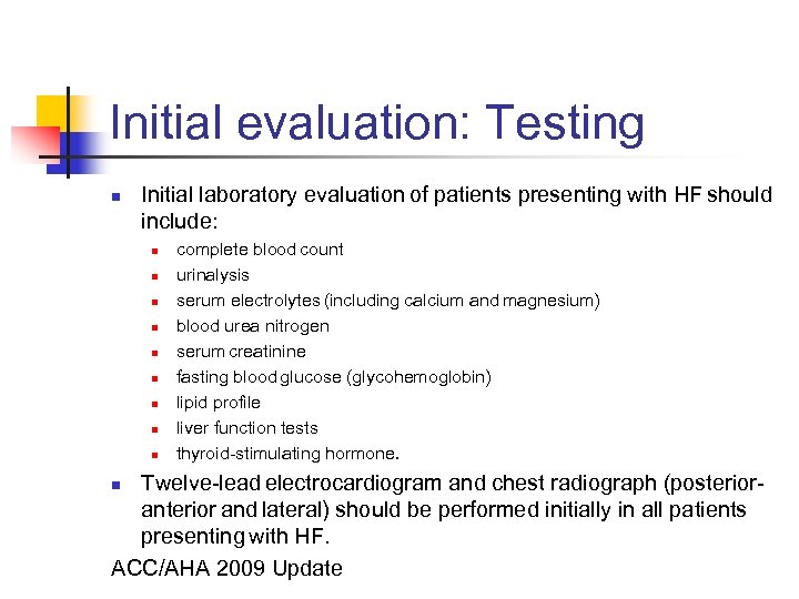 Initial evaluation: Testing n Initial laboratory evaluation of patients presenting with HF should include: