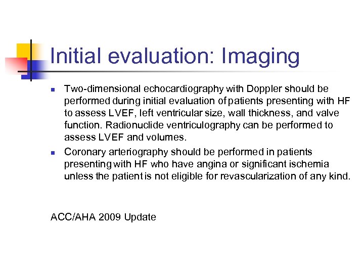 Initial evaluation: Imaging n n Two-dimensional echocardiography with Doppler should be performed during initial