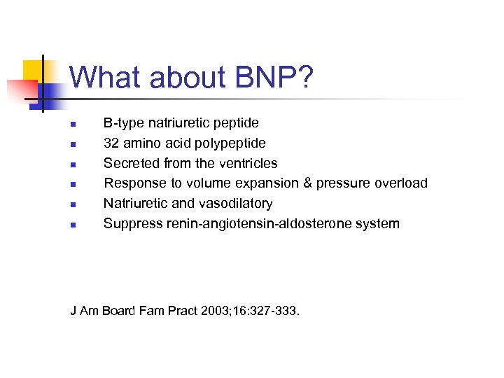 What about BNP? n n n B-type natriuretic peptide 32 amino acid polypeptide Secreted