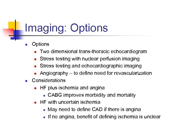 Imaging: Options n n Options n Two dimensional trans-thoracic echocardiogram n Stress testing with