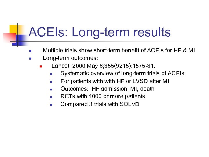 ACEIs: Long-term results n n Multiple trials show short-term benefit of ACEIs for HF