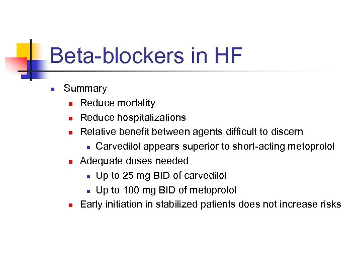 Beta-blockers in HF n Summary n Reduce mortality n Reduce hospitalizations n Relative benefit