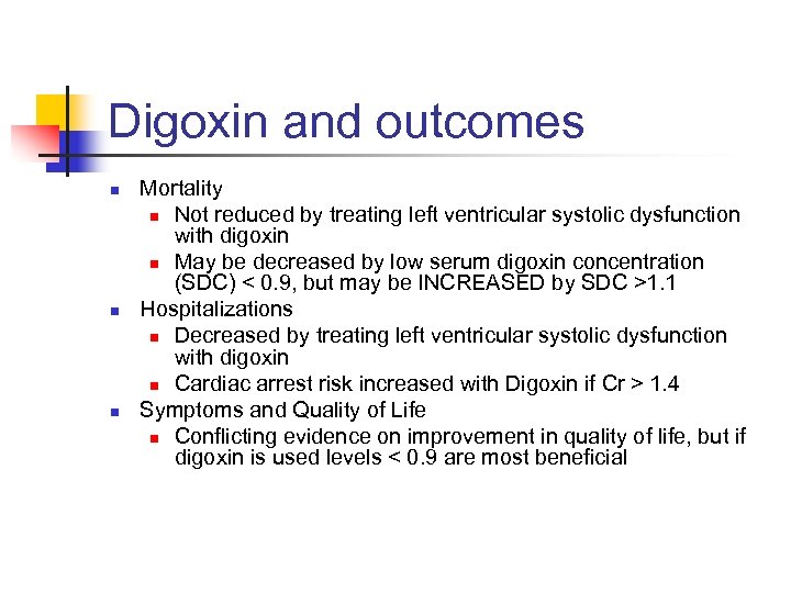 Digoxin and outcomes n n n Mortality n Not reduced by treating left ventricular