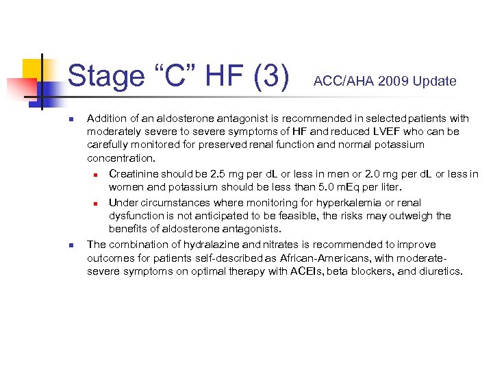 Stage “C” HF (3) n n ACC/AHA 2009 Update Addition of an aldosterone antagonist