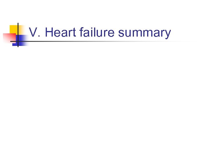 V. Heart failure summary 