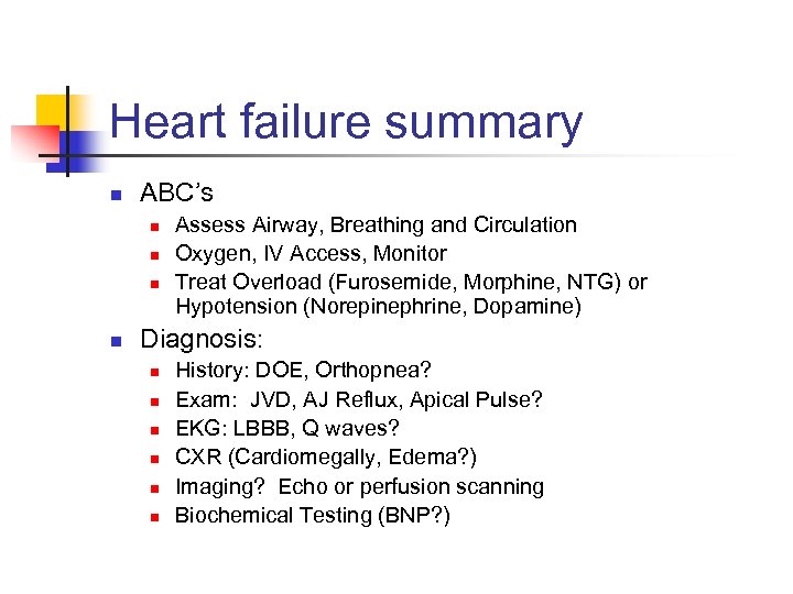 Heart failure summary n ABC’s n n Assess Airway, Breathing and Circulation Oxygen, IV