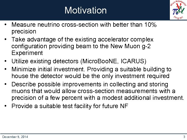 Motivation • Measure neutrino cross-section with better than 10% precision • Take advantage of