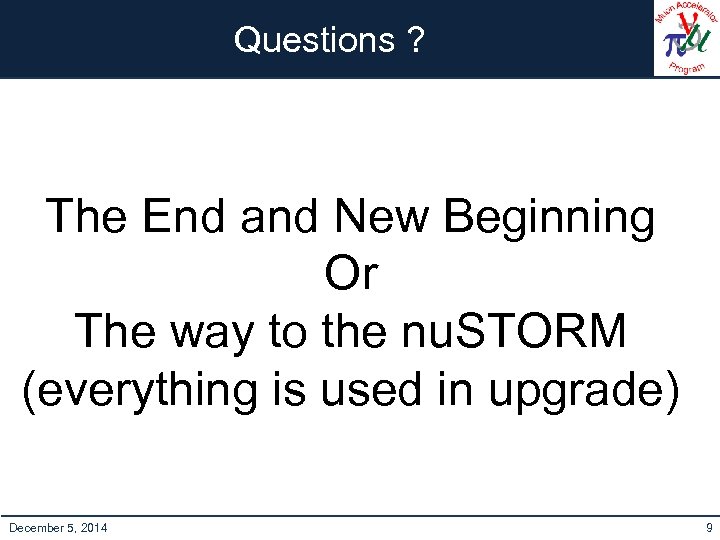 Questions ? The End and New Beginning Or The way to the nu. STORM