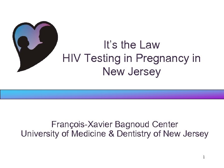 It’s the Law HIV Testing in Pregnancy in New Jersey François-Xavier Bagnoud Center University