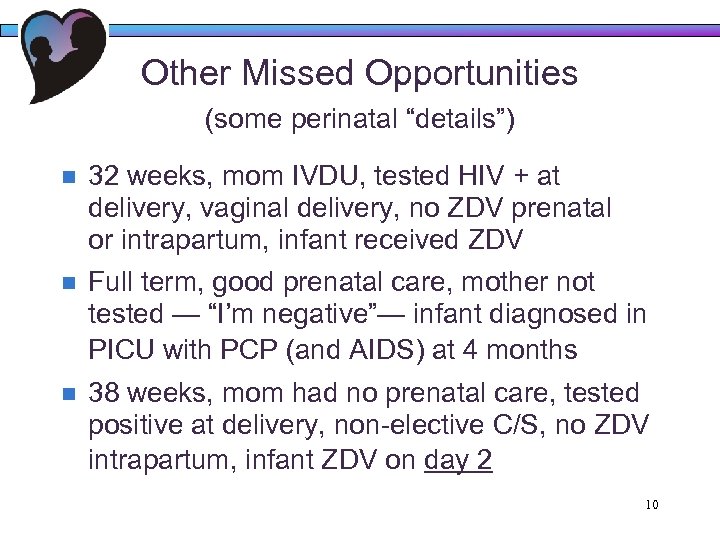 Other Missed Opportunities (some perinatal “details”) n 32 weeks, mom IVDU, tested HIV +