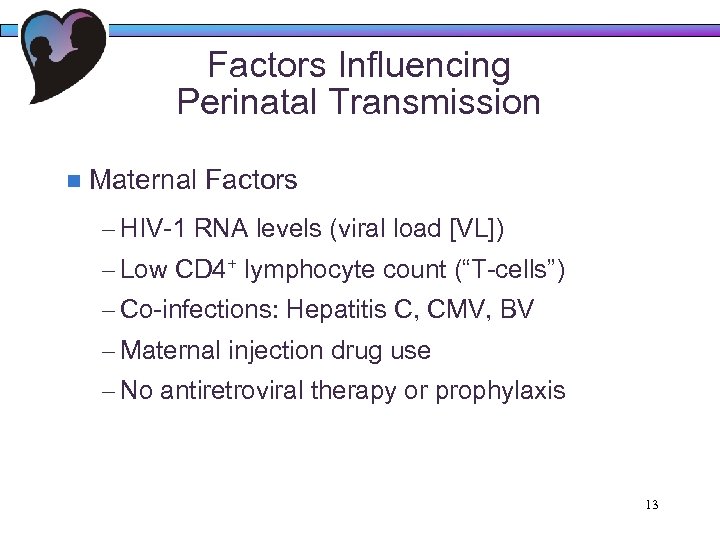 Factors Influencing Perinatal Transmission n Maternal Factors – HIV-1 RNA levels (viral load [VL])