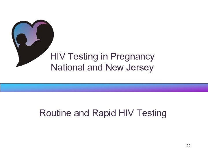 HIV Testing in Pregnancy National and New Jersey Routine and Rapid HIV Testing 20