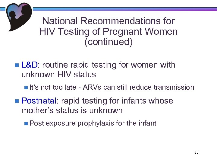 National Recommendations for HIV Testing of Pregnant Women (continued) n L&D: routine rapid testing