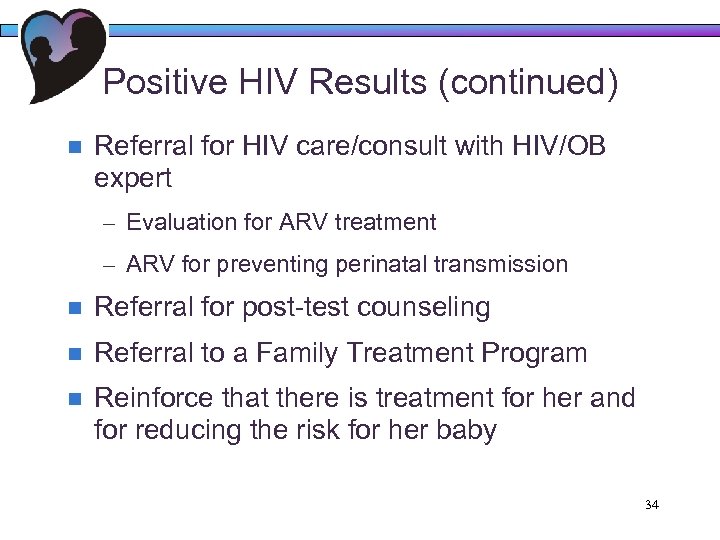 Positive HIV Results (continued) n Referral for HIV care/consult with HIV/OB expert – Evaluation