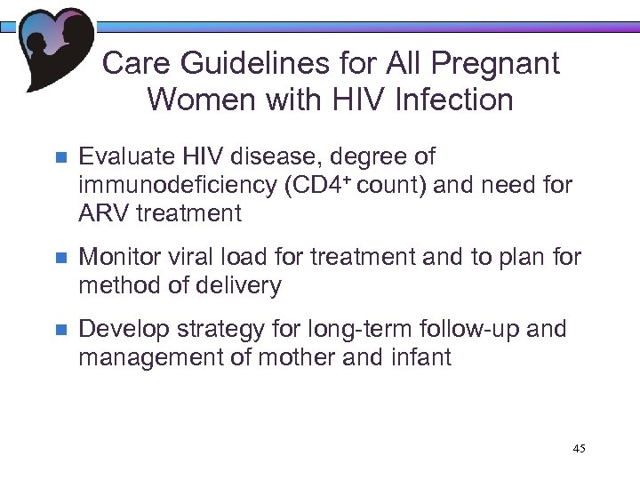 Care Guidelines for All Pregnant Women with HIV Infection n Evaluate HIV disease, degree