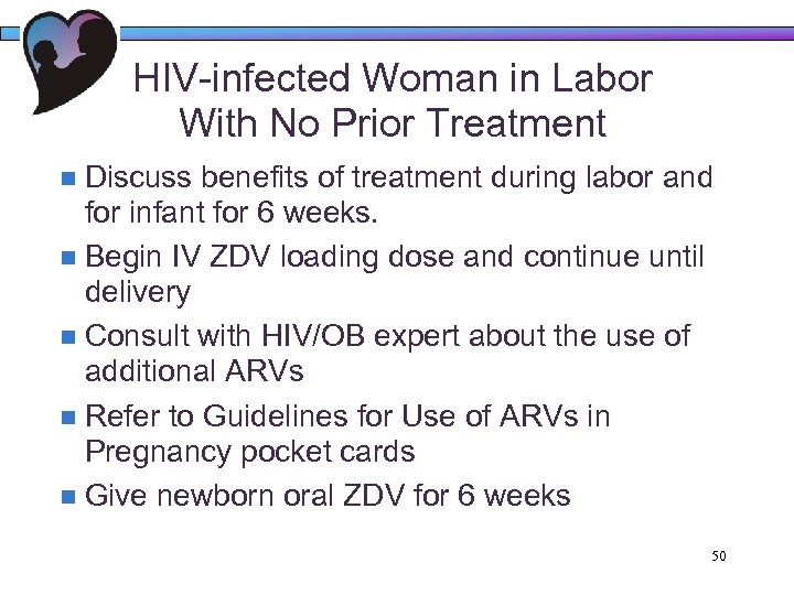 HIV-infected Woman in Labor With No Prior Treatment Discuss benefits of treatment during labor