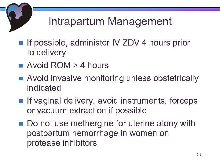 Intrapartum Management n If possible, administer IV ZDV 4 hours prior to delivery n