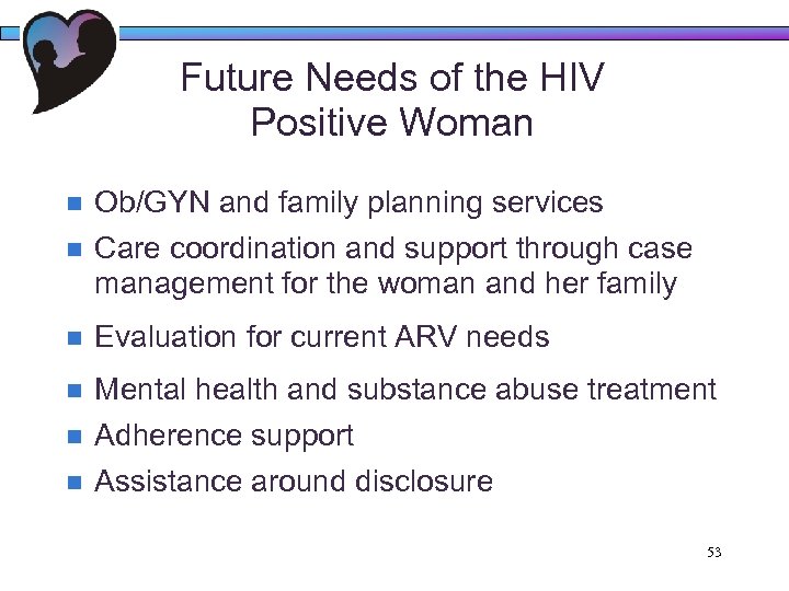 Future Needs of the HIV Positive Woman n Ob/GYN and family planning services n