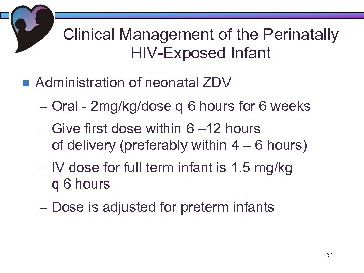 Clinical Management of the Perinatally HIV-Exposed Infant n Administration of neonatal ZDV – Oral