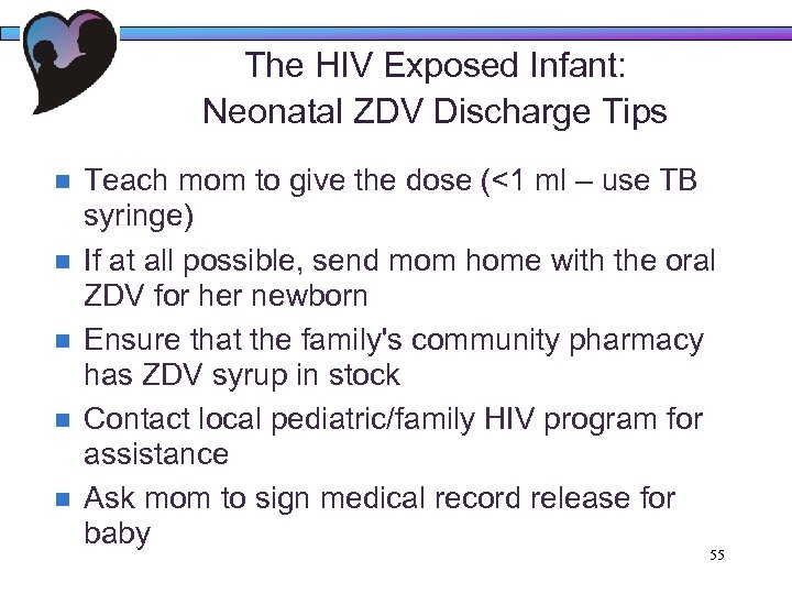 The HIV Exposed Infant: Neonatal ZDV Discharge Tips n n n Teach mom to