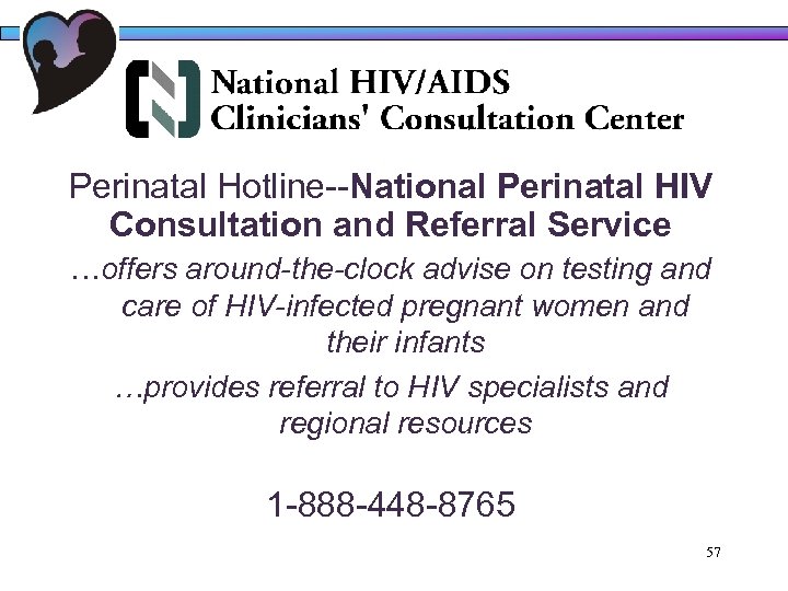Perinatal Hotline--National Perinatal HIV Consultation and Referral Service …offers around-the-clock advise on testing and