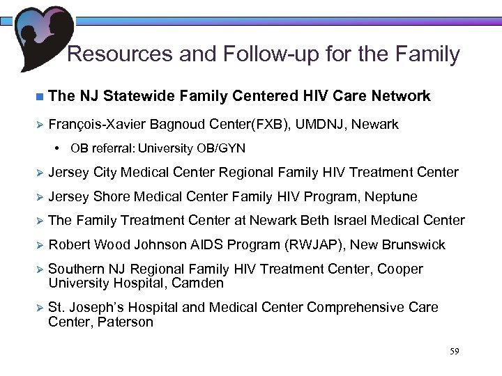 Resources and Follow-up for the Family n The NJ Statewide Family Centered HIV Care