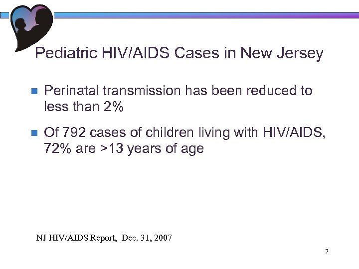 Pediatric HIV/AIDS Cases in New Jersey n Perinatal transmission has been reduced to less