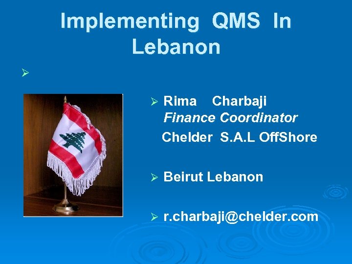 Implementing QMS In Lebanon Ø Rima Charbaji Finance Coordinator Chelder S. A. L Off.