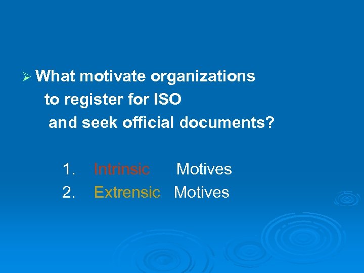 Ø What motivate organizations to register for ISO and seek official documents? 1. Intrinsic