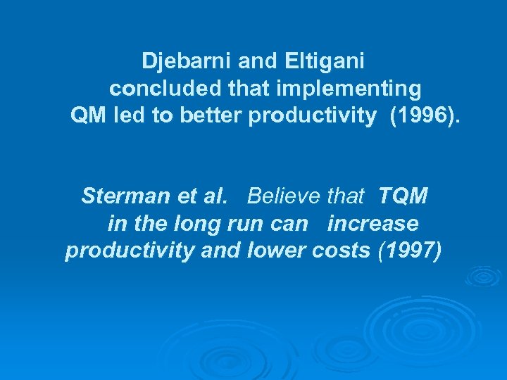 Djebarni and Eltigani concluded that implementing QM led to better productivity (1996). Sterman et