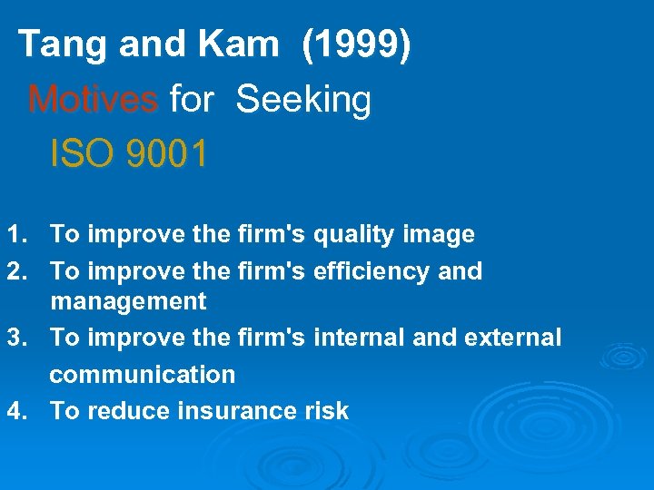  Tang and Kam (1999) Motives for Seeking ISO 9001 1. To improve the