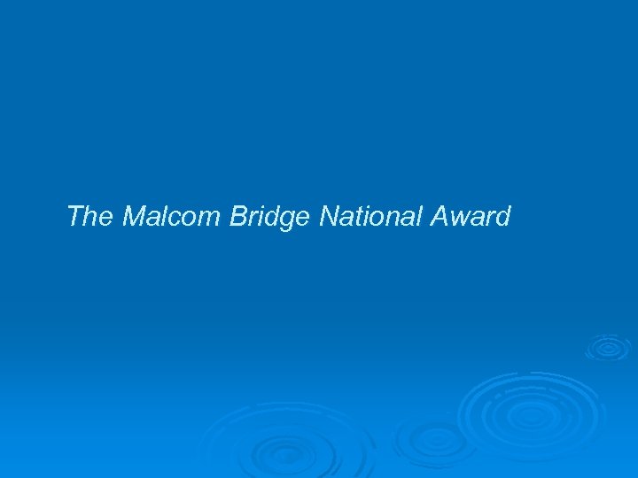 The Malcom Bridge National Award 