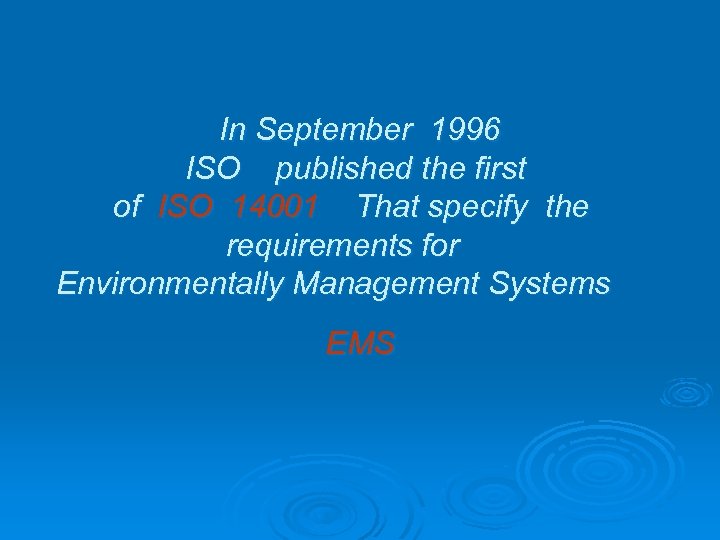 In September 1996 ISO published the first of ISO 14001 That specify the requirements