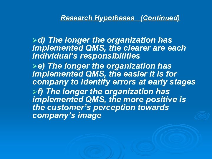 Research Hypotheses (Continued) Ød) The longer the organization has implemented QMS, the clearer are