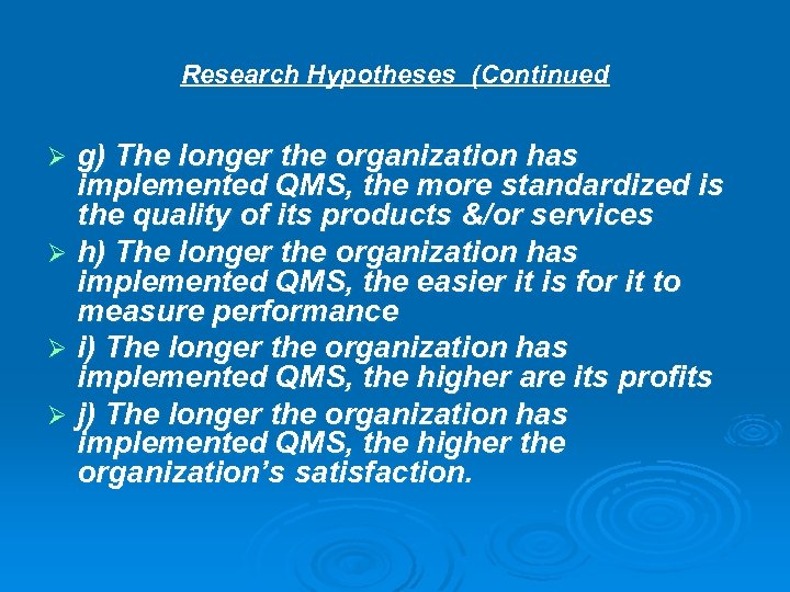 Research Hypotheses (Continued g) The longer the organization has implemented QMS, the more standardized