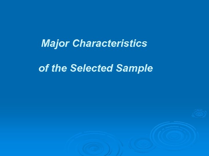 Major Characteristics of the Selected Sample 