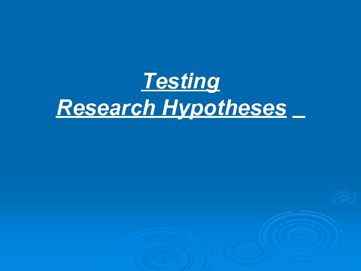 Testing Research Hypotheses 