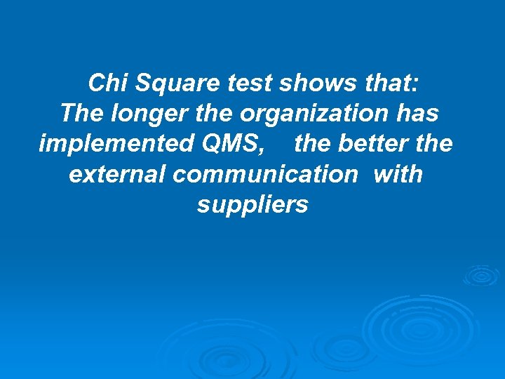 Chi Square test shows that: The longer the organization has implemented QMS, the better