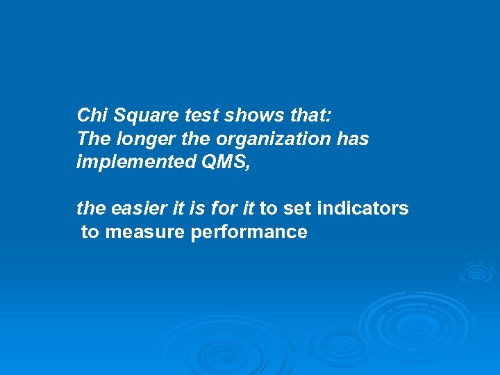 Chi Square test shows that: The longer the organization has implemented QMS, the easier