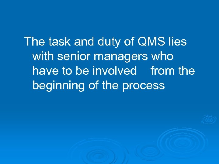 The task and duty of QMS lies with senior managers who have to be