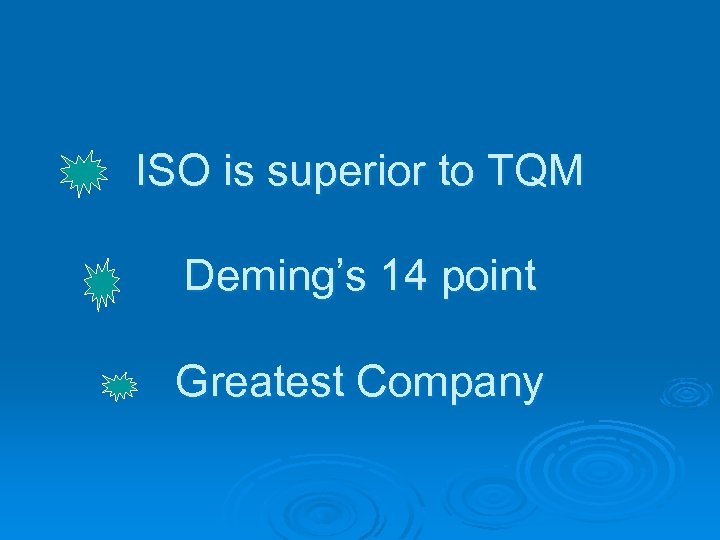 ISO is superior to TQM Deming’s 14 point Greatest Company 