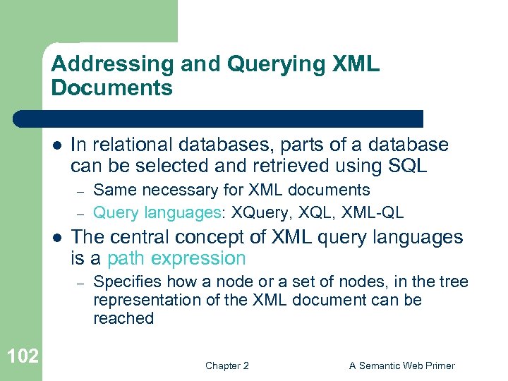 Addressing and Querying XML Documents l In relational databases, parts of a database can