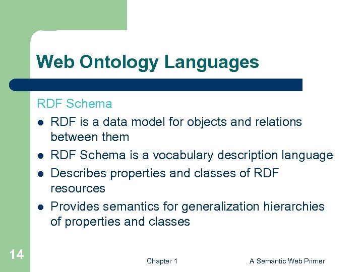 Web Ontology Languages RDF Schema l RDF is a data model for objects and
