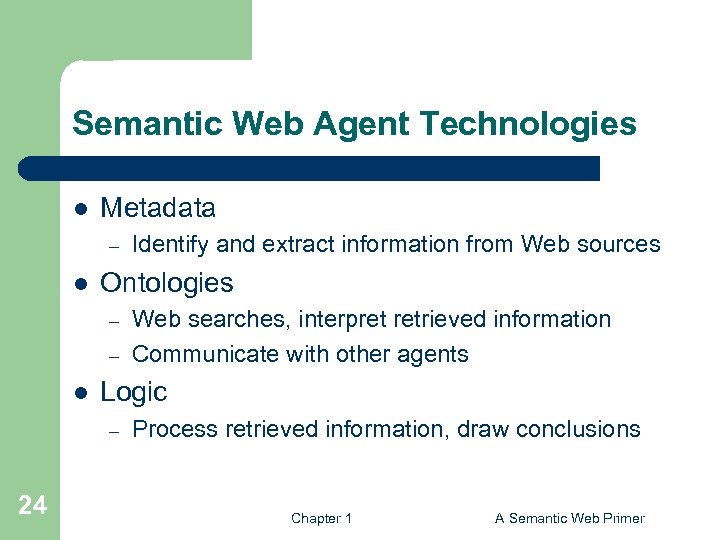 Semantic Web Agent Technologies l Metadata – l Ontologies – – l Web searches,