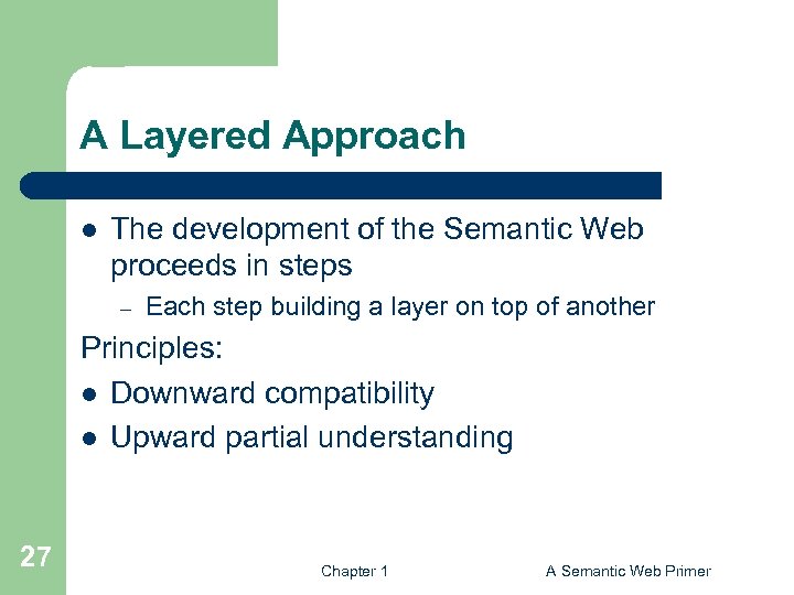 A Layered Approach l The development of the Semantic Web proceeds in steps –
