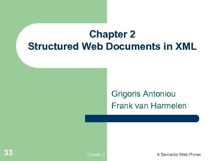 Chapter 2 Structured Web Documents in XML Grigoris Antoniou Frank van Harmelen 33 Chapter