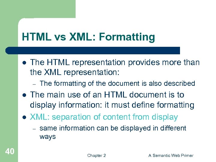 HTML vs XML: Formatting l The HTML representation provides more than the XML representation: