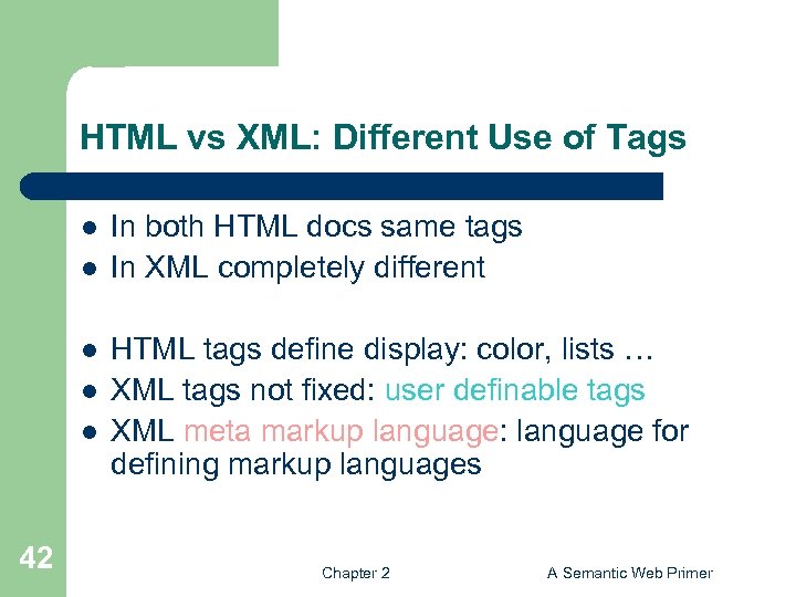HTML vs XML: Different Use of Tags l l l 42 In both HTML