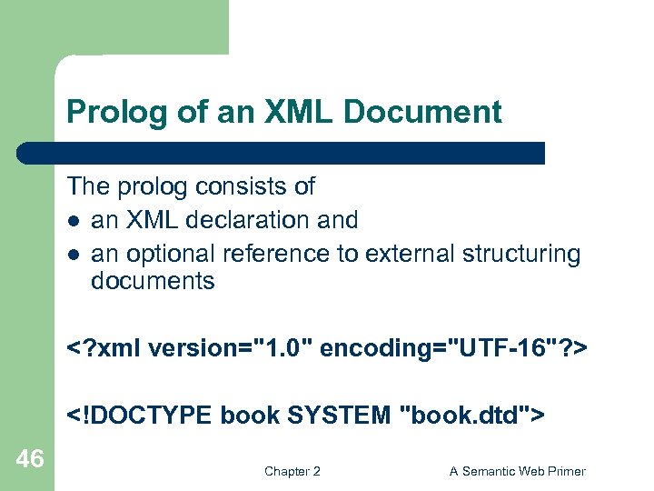 Prolog of an XML Document The prolog consists of l an XML declaration and