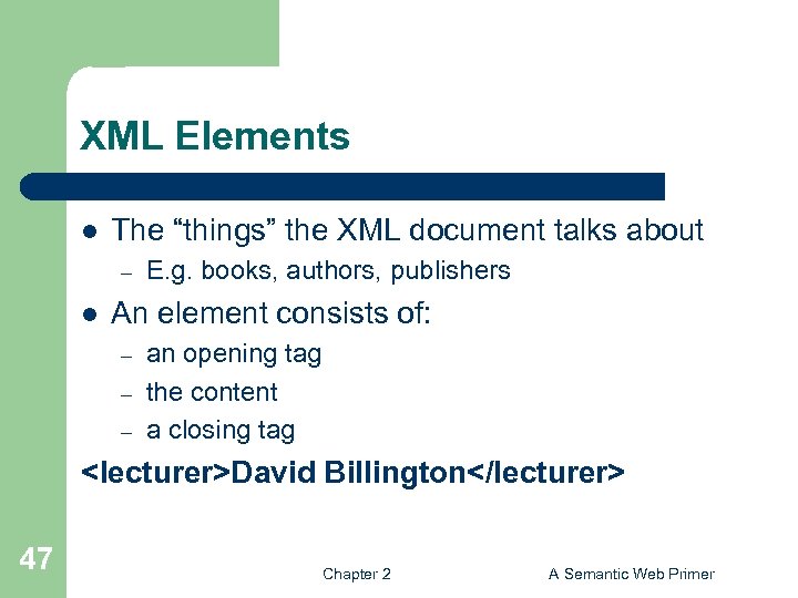 XML Elements l The “things” the XML document talks about – l E. g.